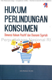 Hukum perlindungan konsumen :dimensi hukum positif dan ekonomi syariah /