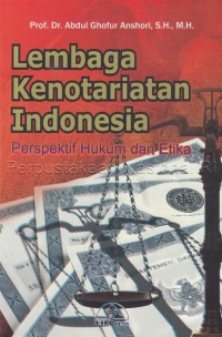 Lembaga kenotariatan Indonesia : perspektif hukum dan etika