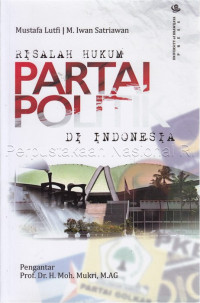 Risalah hukum partai politik di Indonesia /
