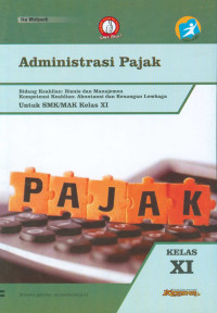 Administrasi pajak :bidang keahlian bisnis dan manajemen, kompetensi keahlian akuntansi dan keuangan lembaga /