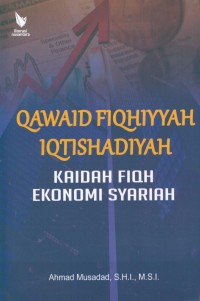 Qawaid fiqhiyyah iqtishadiyah:kaidah-kaidah fiqih ekonomi syariah /
