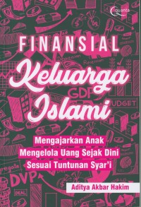 Finansial keluarga Islami : mengajarkan anak mengelola uang sejak dini sesuai dengan tuntutan syar'i /