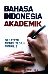 Bahasa Indonesia akademik :strategi meneliti dan menulis