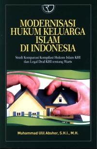 Modernisasi hukum keluarga Islam di Indonesia :studi komparasi kompilasi hukum Islam KHI dan legal draf-KHI tentang waris /