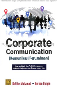 Corporate communication [komunikasi Perusahaan] :teori, aplikasi, dan praktik (pengalaman Malaysia, Indonesia, dan negara-negara lain)