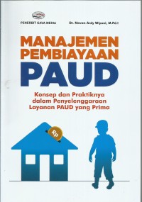 Manajemen pembiayaan PAUD : konsep dan praktiknya dalam penyelenggaraan layanan PAUD yang prima /