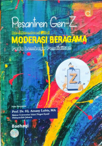 Pesantren gen-z :re-aksentuasi nilai moderasi beragama pada lembaga pendidikan /