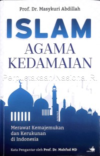 Islam agama kedamaian :merawat kemajemukan dan kerukunan di Indonesia /