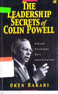 The Leadership secrets of Colin Powell :sebuah paradigma baru kepemimpinan /