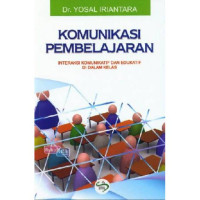 Komunikasi Pembelajaran: Interaksi Komunikatif dan Edukatif di dalam Kelas