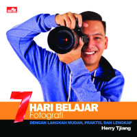 7 hari belajar fotografi :dengan langkah mudah, praktis dan lengkap