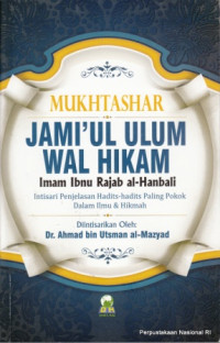 Mukhtashar Jami'ul Ulum Wal Hikam Imam Ibnu Rajab Al-Hanbali: Intisari Penjelasan Hadits-hadits Paling Pokok dalam Ilmu dan Hikmah