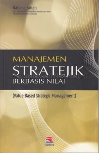 Manajemen stratejik berbasis nilai : value based strategic management