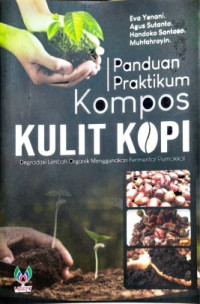 Panduan praktikum kompos kulit kopi :degradasi limbah organik menggunakan fermentor pumakkal