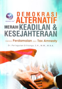Demokrasi alternatif meraih keadilan dan kesejahteraan :melalui perdamaian dan tax amnesty