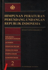 Himpunan Peraturan Perundang-Undangan Republik Indonesia 2 :imigrasi kependudukan, agraria, perhubungan, perburuhan, perpajakan, administrasi