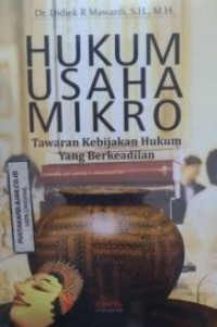 Hukum usaha mikro :tawaran kebijakan hukum yang berkeadilan