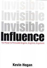 Invicible influence :the power to persuade anyone, anytime, anywhere
