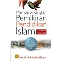 Memperbincangkan pemikiran pendidikan islam : dari idealisme substantif hingga konsep aktual