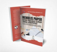 Menulis paper untuk publikasi ilmiah jurnal bereputasi :panduan praktis bagi mahasiswa, dosen, peneliti, praktisi dan para profesional kualifikasi kesehatan