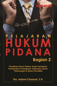 Pelajaran hukum pidana bagian 2 :penafsiran hukum pidana, dasar peniadaan, pemberatan & peringanan, kejahatan aduan, perbarengan & ajaran kausalitas.