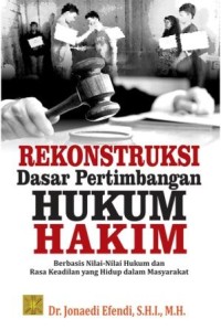 Rekonstruksi dasar pertimbangan hukum hakim :berbasis nilai-nilai hukum dan rasa keadilan yang hidup dalam masyarakat