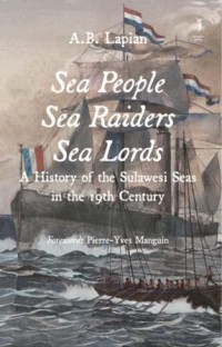 Sea people sea raiders sea lords :a history of the Sulawesi seas in the 19 th century