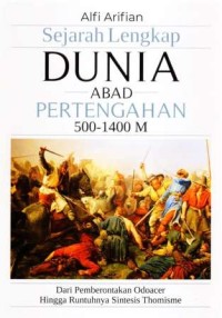 Sejarah lengkap dunia abad pertengahan 500-1400 M :dari pemberontakan Odoacer hingga runtuhnya Sintesis Thomisme
