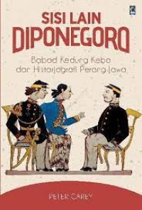 Sisi lain Diponegoro :babad kedung kebo dan historiografi perang jawa