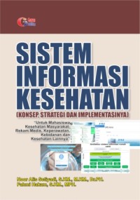 Sistem informasi kesehatan :konsep, strategi dan implementasi