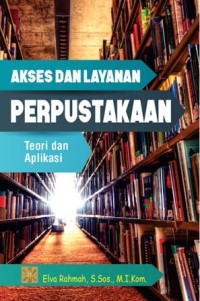 Akses dan layanan perpustakaan :teori dan aplikasi