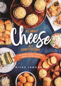 All about cheese ala Dona's Delight :40 resep cake, cookies, snack serba keju