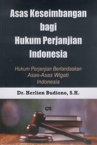Asas keseimbangan bagi hukum perjanjian Indonesia :hukum perjanjian berlandaskan asas-asas wigati Indonesia