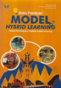 Buku panduan model hybrid learning :dalam pembelajaran sejarah lokal Lampung