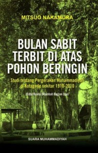 Bulan sabit terbit di atas pohon beringin :studi tentang pergerakan muhammadiyah di kotagede sekitar 1910-2010