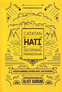 Catatan hati seorang mahasiswa :sebuah kombinasi antara novel dan skenario