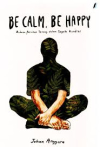 Image of Be calm be happy : rahasia bersikap tenang dalam segala kondisi