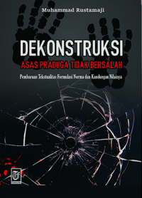 Dekonstruksi asas praduga tidak bersalah :Pembaruan Tekstualitas Formulasi Norma dan Kandungan Nilainya