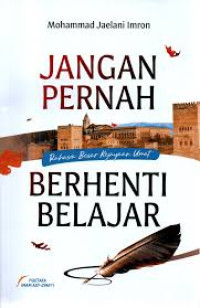 Image of Jangan pernah berhenti belajar : rahasia besar kejayaan umat