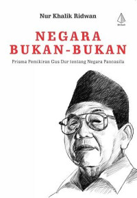 Image of Negara bukan-bukan : prisma pemikiran Gus Dur tentang negara Pancasila