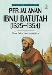 Image of Perjalanan Ibnu Batutah (1325-1354) : Timur Dekat, Asia, dan Afrika