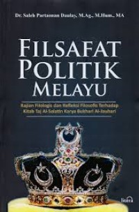 Filsafat politik Melayu :kajian filosofis dan refleksi filosofis terhadap Kitab Taj Al-Salatin karya Bukhari Al-Jauhari