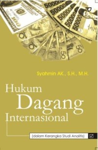 Hukum dagang internasional :dalam kerangka studi analitis
